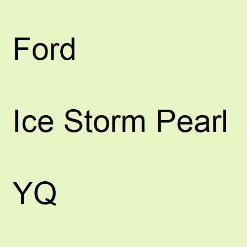 Ford, Ice Storm Pearl, YQ.